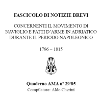Fascicolo di notizie brevi concernenti il movimento di naviglio e fatti d'arme in Adriatico durante il periodo napoleonico
1796-1815
Quaderno Aldebaran 29/85