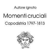 Autore ignoto
Momenti cruciali
Capodistria 1797-1813