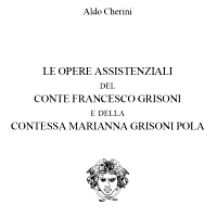Le opere assistenziali del Conte Francesco Grisoni e della Contessa Marianna Grisoni Pola