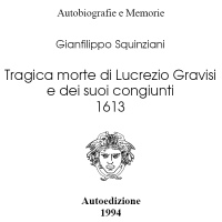 Autobiografie e Memorie
Gianfilippo Squinziani
Tragica morte di Lucrezio Gravisi e dei suoi congiunti
1613