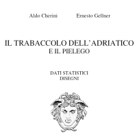 Il trabaccolo dell'Adriatico e il pielego
Aldo Cherini ed Ernesto Gellner
Dati statistici e disegni